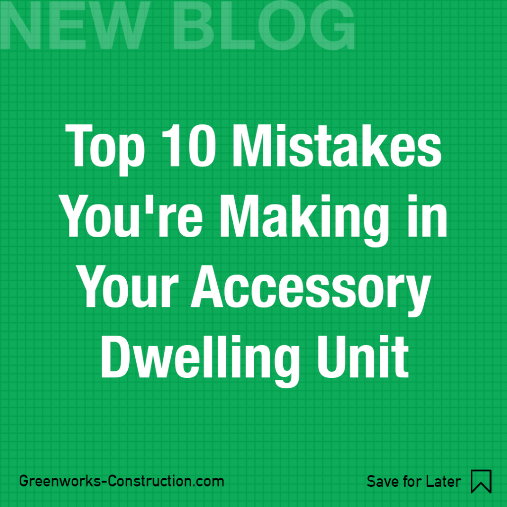 Greenworks Construction Blog - Top 10 ADU Mistakes You're Making