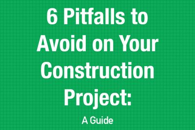 6 Pitfalls to Avoid On Your Construction Project: A Guide
