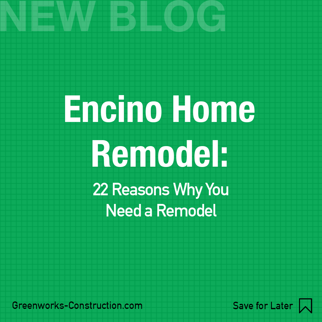 22 Reasons Why You Need a Home Remodel in Encino