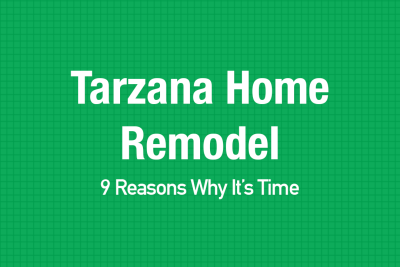 Tarzana Home Remodel: 9 Reasons Why It’s Time