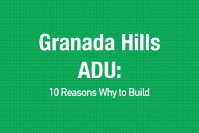 Granada Hills ADU: 10 Reasons Why To Build