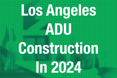 Los Angeles ADU Construction in 2024