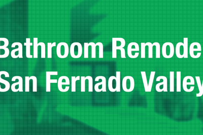 Bathroom Remodel San Fernando Valley
