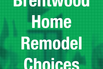 Brentwood Home Remodel Choices