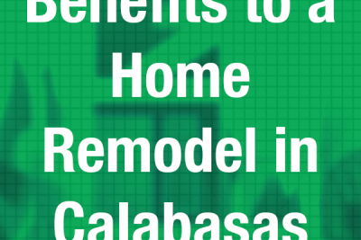 Benefits to a Home Remodel in Calabasas Near Me